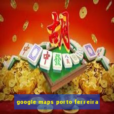 google maps porto ferreira